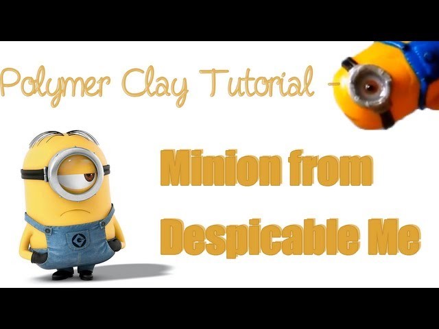 Tuto - Le Minion. Polymer Clay Tutorial - Minion from Despicable Me