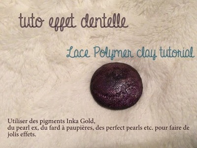 Tuto Fimo Dentelle - Polymer clay lace tutorial - pearl ex, inka gold, eyeshadows . 