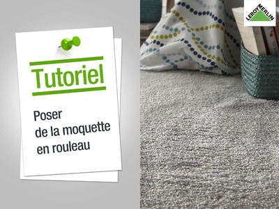 Comment poser une moquette ? Leroy Merlin