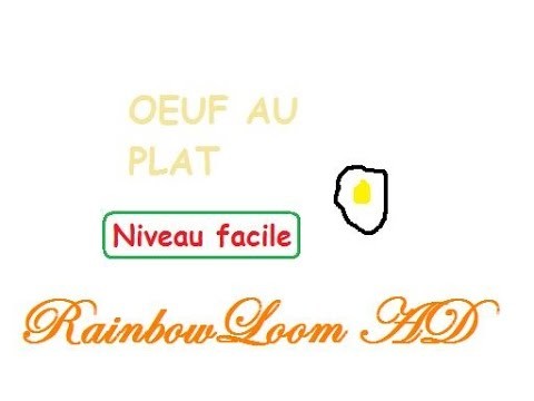 Rainbow Loom ŒUF AU PLAT [Tuto FR]