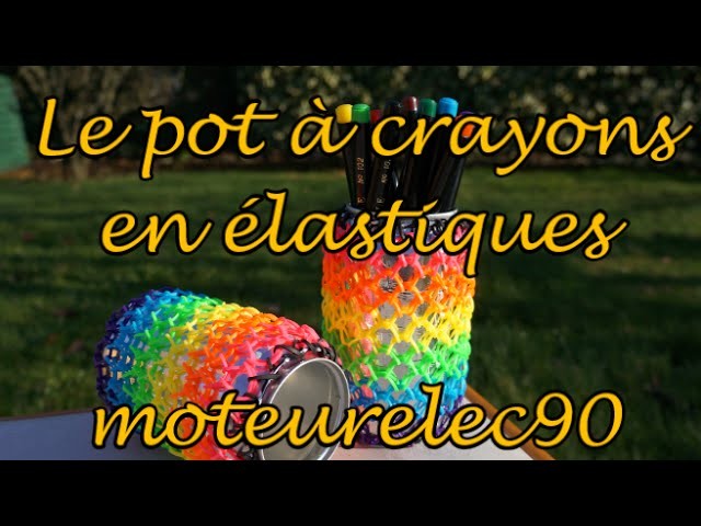 Tuto pot à crayons : objet avec élastiques "rainbow loom" arc-en-ciel