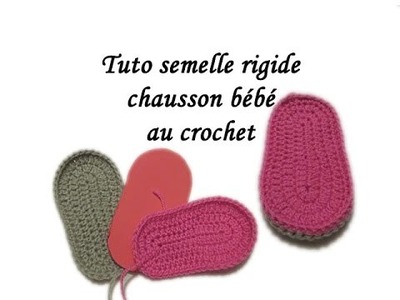 TUTO SEMELLE FACILE RIGIDE CHAUSSON BEBE CROCHET TOUTES TAILLES Baby all size shoe sole to crochet