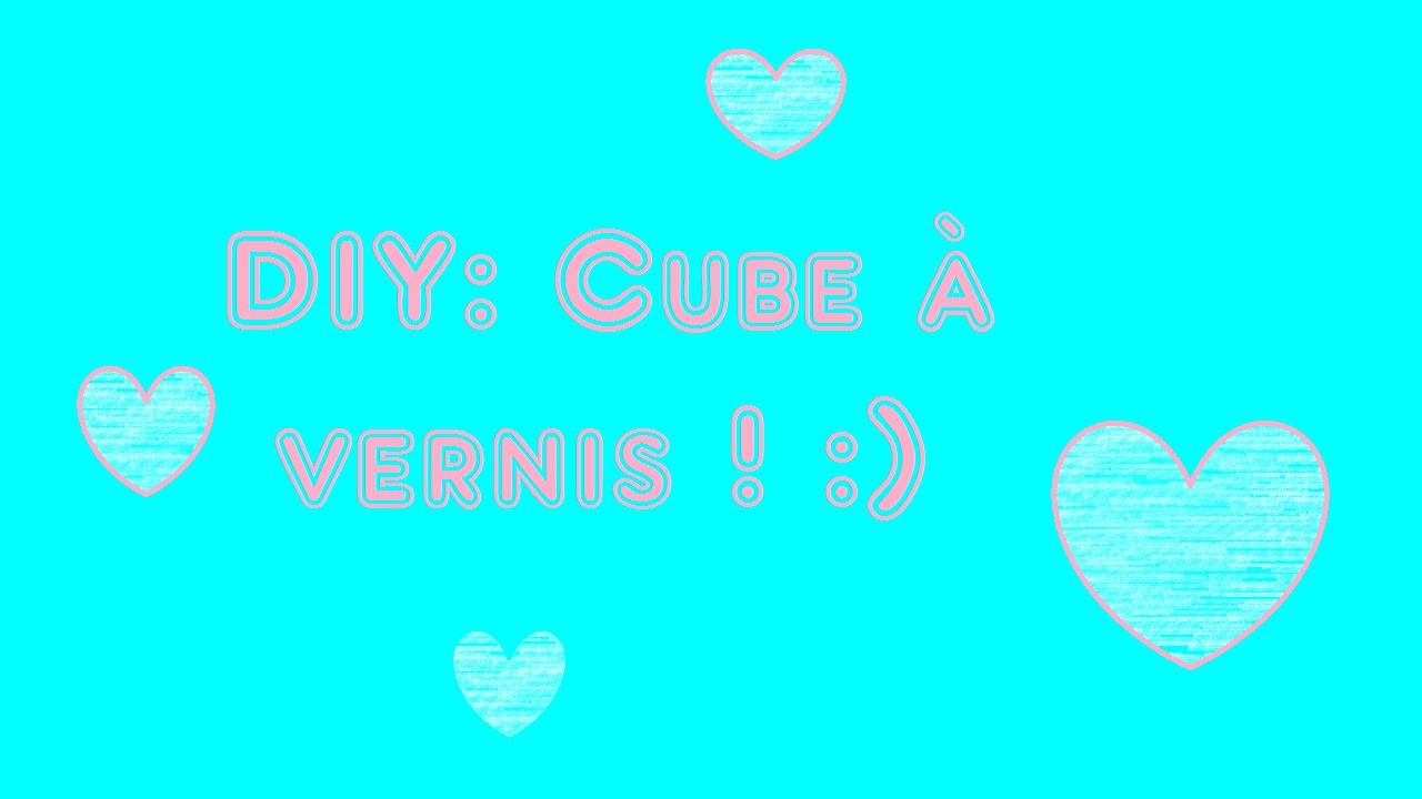 [DIY] : Cube à vernis ♥