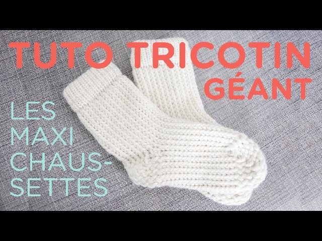 Tuto tricotin : les maxi-chaussettes