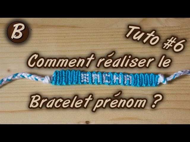 Bracelet brésilien : le bracelet "Prénom" (tutoriel #6)