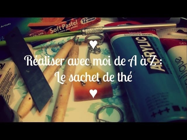 ♥ Réaliser avec moi de A à Z : Le sachet de thé ♥