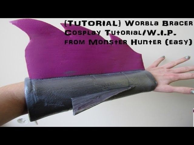 [TUTORIAL] Worbla Bracer Cosplay Tutorial. W.I.P. From Monster Hunter (easy)