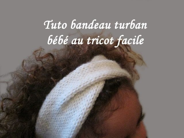 TUTO TRICOT BANDEAU TURBAN BEBE AU TRICOT FACILE Knit turban headband easy