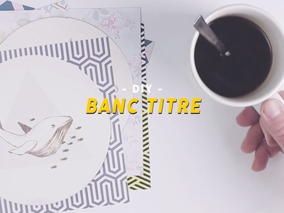 DIY - Banc Titre (filmer de haut)