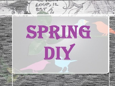 DIY du printemps. 4 idées déco!