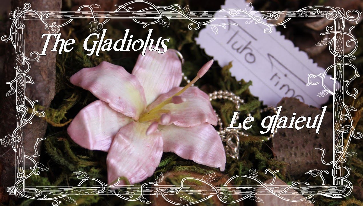 [♥✿ Tuto Fimo Fleur : Le glaïeul ✿♥] ~ [♥✿ Polymer Clay Tutorial Flower : Gladiolus ✿♥]