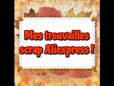 Mes trouvailles scrap aliexpress !