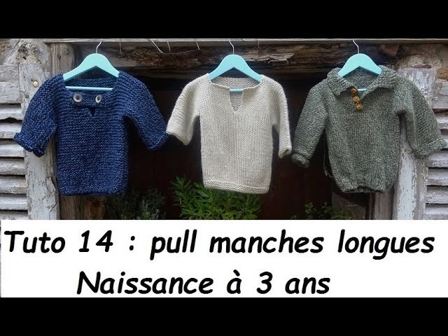 Tuto tricot 14 : tricoter un pull enfant, naissance à 3 ans, TOUTE LAINE