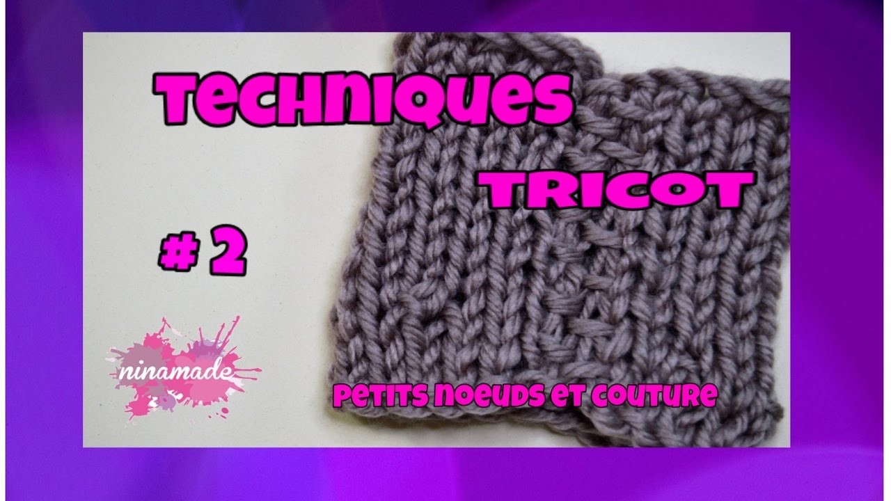 Techniques Tricot # 2 - Petits  Noeuds et Couture. Techniques Knitting
