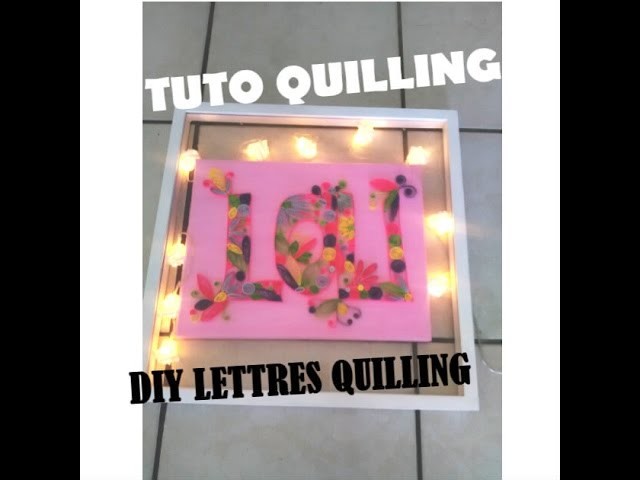 TUTO lettres en QUILLING. DIY tableau quilling LOU sous verre