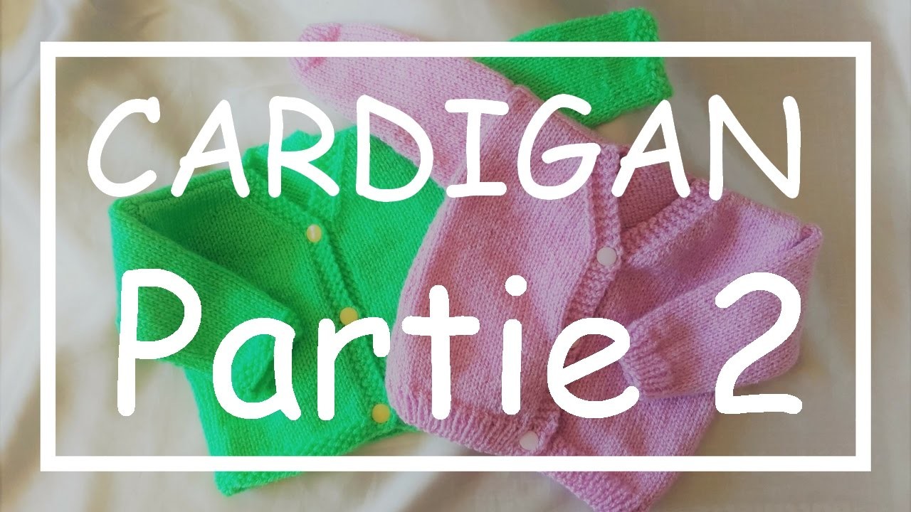 Tricot Facile - Tuto Cardigan (part 2.5) - Debutant - Layette - Easy Knitting - Beginner