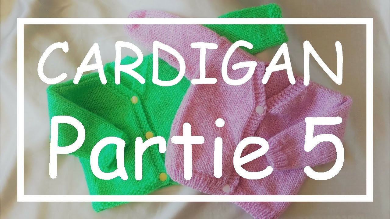 Tricot Facile - Tuto Cardigan (part 5.5) - Debutant - Layette - Easy Knitting - Beginner
