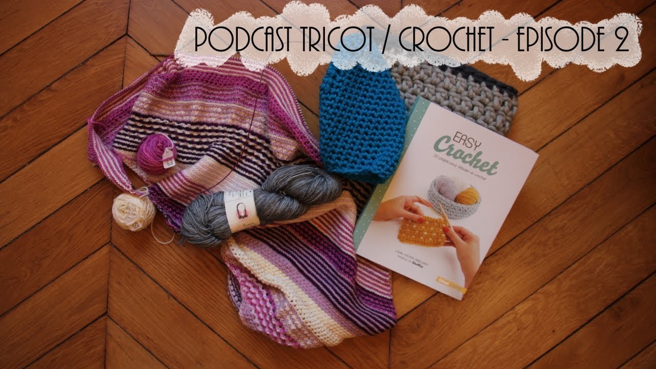 Podcast tricot. crochet - Episode 2 - Celle qui ne tricote pas assez vite (à son goût)