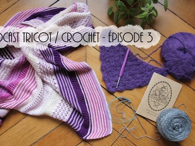 Podcast tricot. crochet - Episode 3 - Celle qui multiplie les en-cours