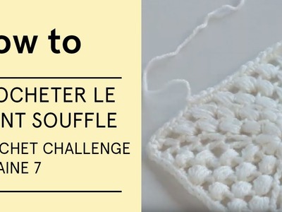 Tuto - Crocheter le point souffle (Crochet Challenge semaine 7) - VERITAS