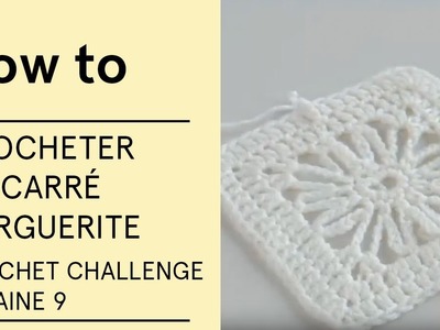 Tuto - Crocheter un carré marguerite (Crochet Challenge semaine 9) - VERITAS