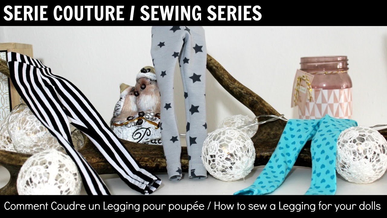 Serie Couture #1 : Comment coudre un legging pour poupée.BJD Ft Fairyland Minifee