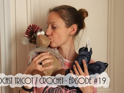 Podcast tricot. crochet - Episode #19 - Celle qui vous souhaite de bonnes fêtes de fin d'année