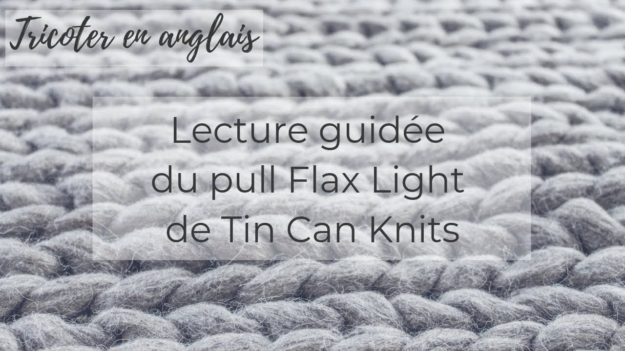 TUTO Tricoter en anglais - Lecture guidée du patron Flax Light de Tin Can Knits