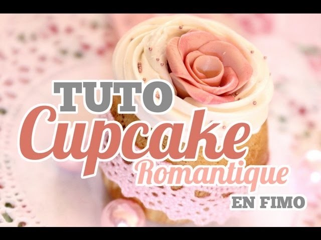 [TUTO] Le Cupcake Réaliste, Gourmand, Romantique en Fimo