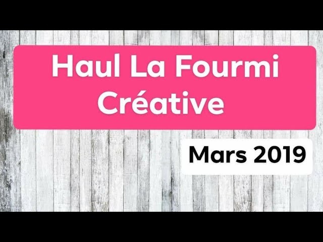 Haul scrapbooking -  LA FOURMI CRÉATIVE