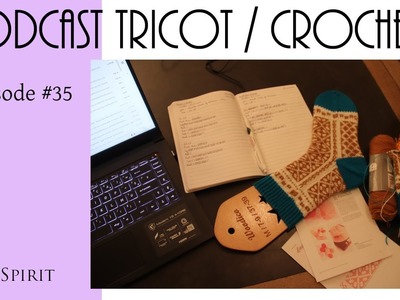 Podcast tricot. crochet - Episode #35 - Celle qui est ravie de vous retrouver
