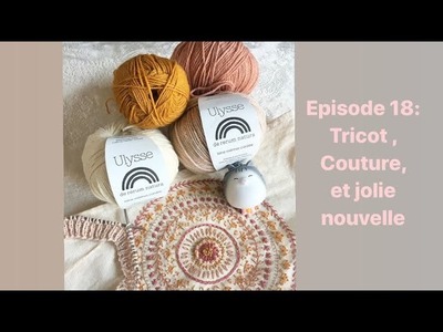 Episode18 : tricot, couture et jolie nouvelle !