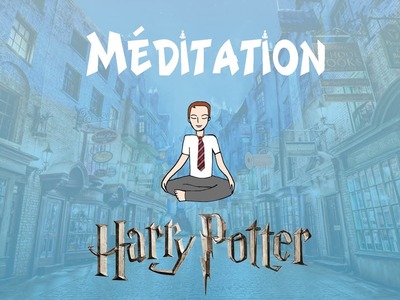 Méditation Harry Potter (voix + musique) : Le Chemin de Traverse