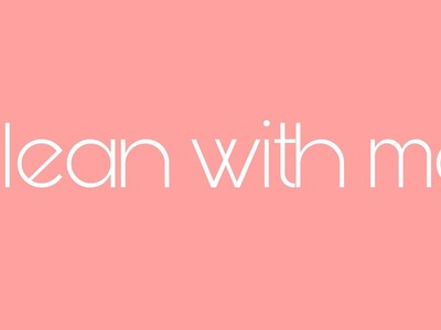 Clean with me!