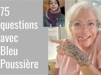 75 questions avec Bleu Poussière