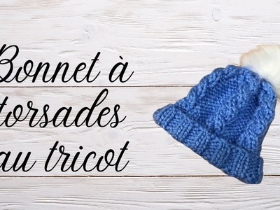 Comment faire un bonnet à torsades facile au tricot pour adultes : tuto en pas à pas