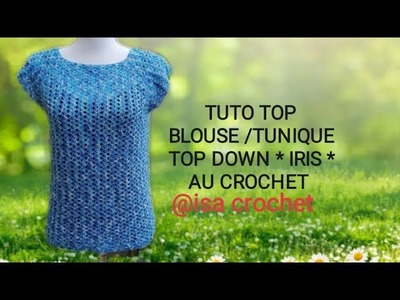 Tuto blouse.top.tunique top down " IRIS " au crochet  ???? facile et rapide #isatricotcrochet