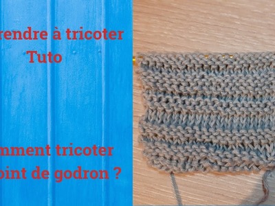 Tuto tricot : Apprendre à tricoter : Le point de godron point de tricot fantaisie