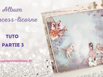 Tuto Album Photo : Princess Licorne Partie 3                                    #scrapbooking #tuto