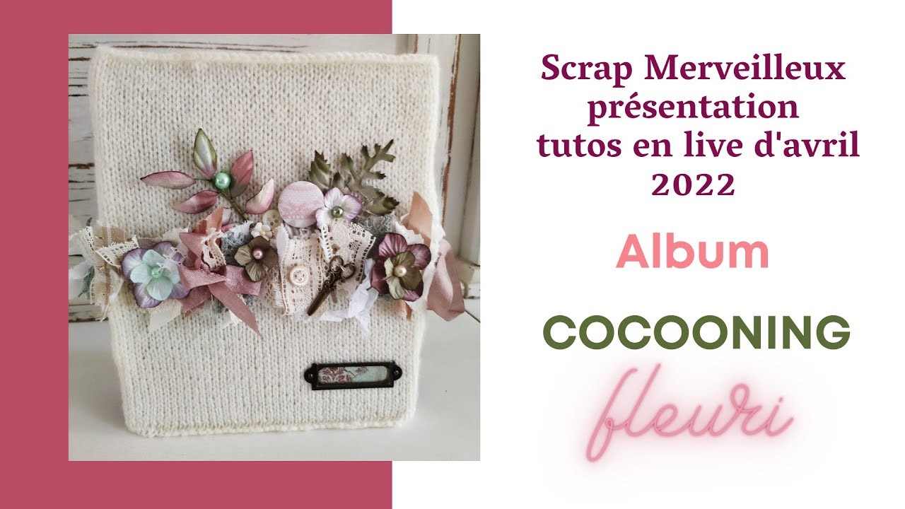 Présentation Album Cocooning Fleuri                                             #scrapbooking #tuto