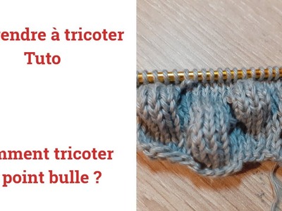 Tuto tricot : Apprendre à tricoter : Le point bulle point de tricot fantaisie