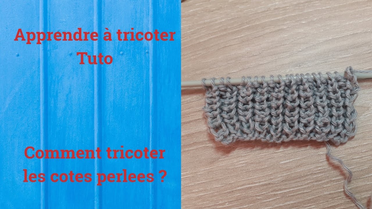 Tuto tricot : Apprendre à tricoter : Les cotes perlees