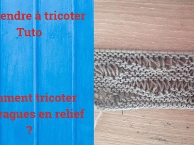 Tuto tricot : Apprendre à tricoter : Des vagues en relief trop facile