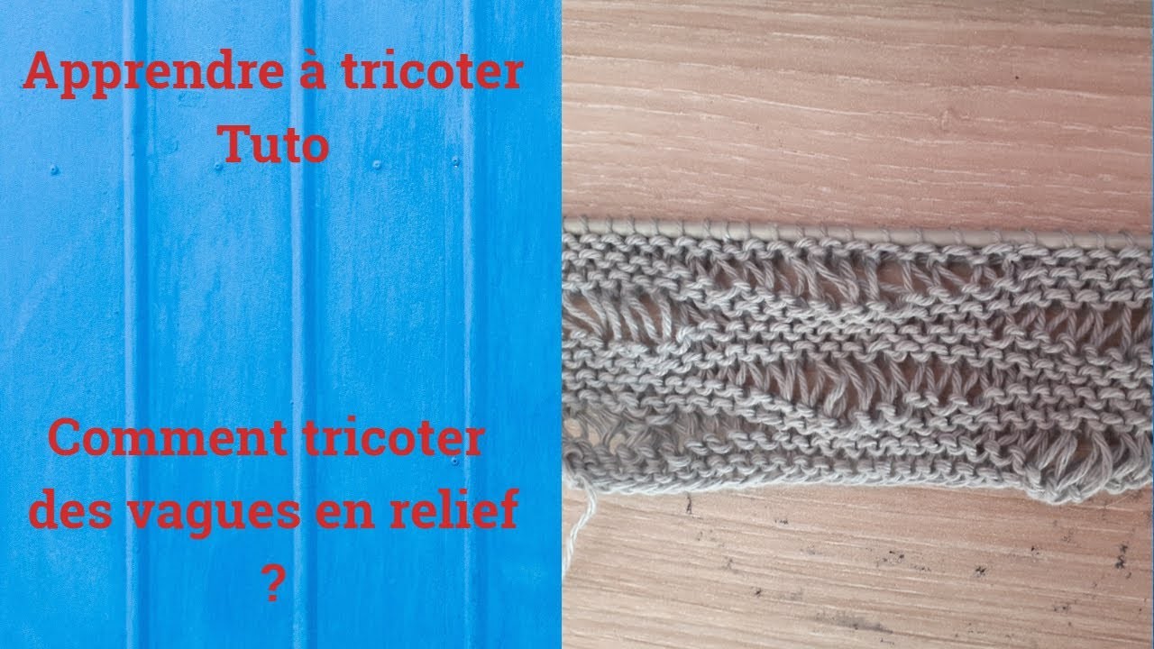 Tuto tricot : Apprendre à tricoter : Des vagues en relief trop facile