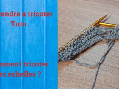 Tuto tricot : Apprendre à tricoter : Des échelles trop facile