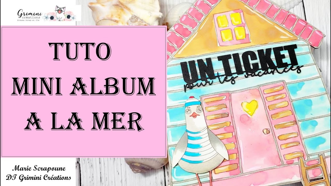 Tuto complet avec descriptif pour MINI ALBUM Scrapbooking Spécial été plage. mer  Grimini Créations