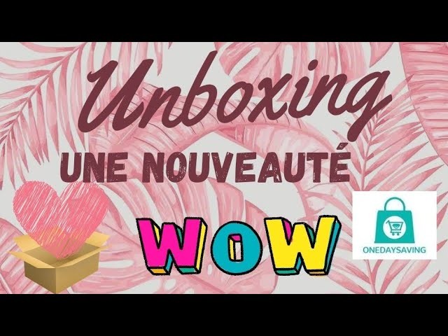 ???? Unboxing ONEDAYSAVING  Nouveauté incroyable ???? j'ai craqué ???? #unboxing #wow #onedaysaving #dp #diy