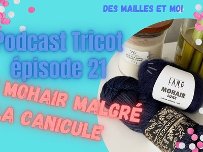 Podcast tricot épisode 21: Du mohair malgré la canicule - podcast tricot français des mailles et moi