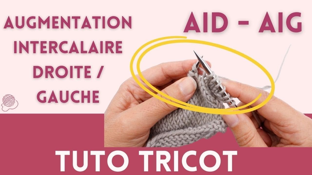 ✅ TUTO Tricot - Comment faire une augmentation intercalaire droite, gauche ? AID ou M1R,  AIG ou M1L