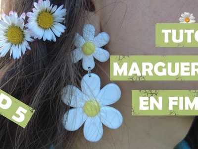 #5 : TUTO BOUCLES D'OREILLES MARGUERITE EN FIMO